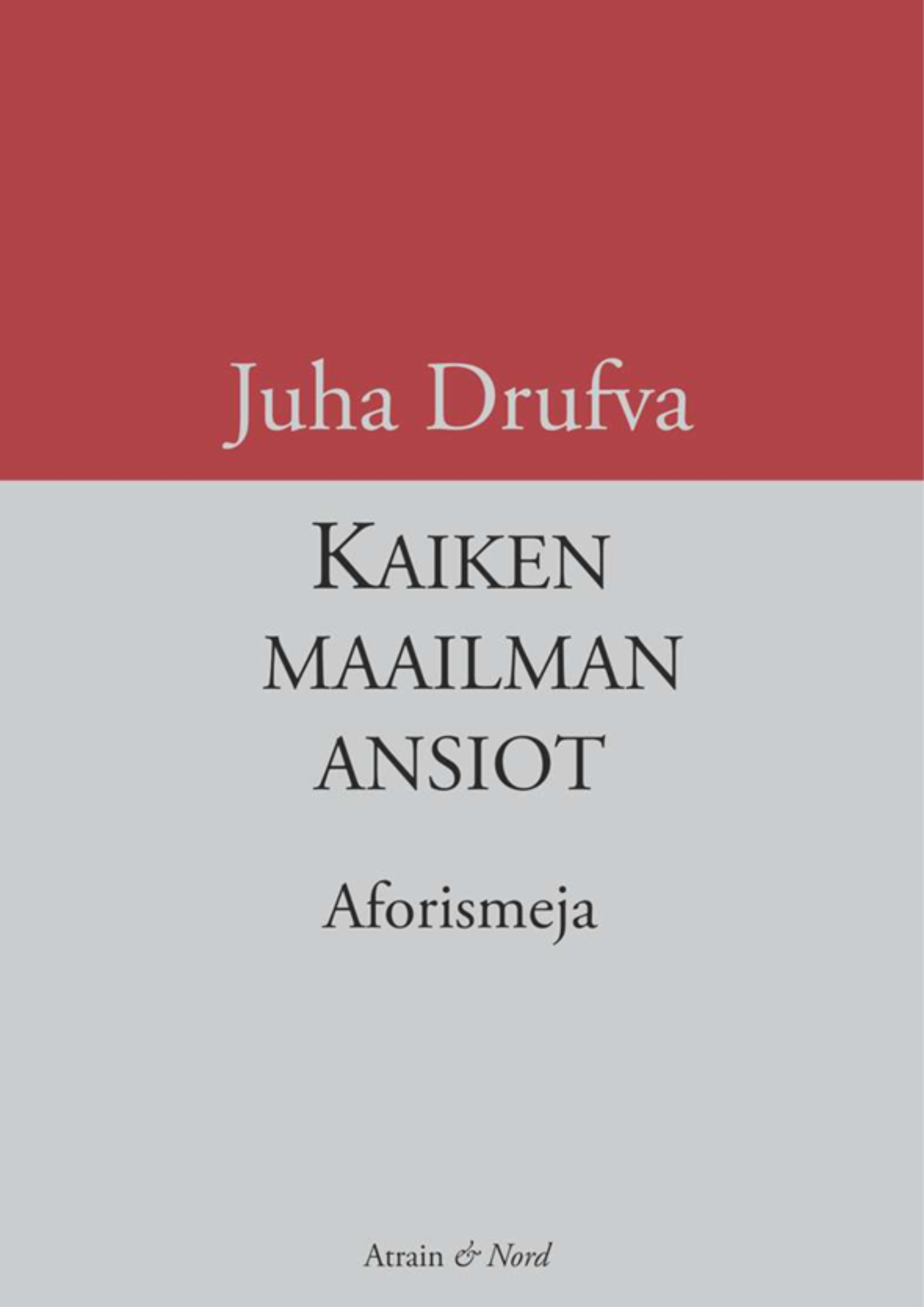 Kirjan kansi: Juha Drufva, Kaiken maailman ansiot.